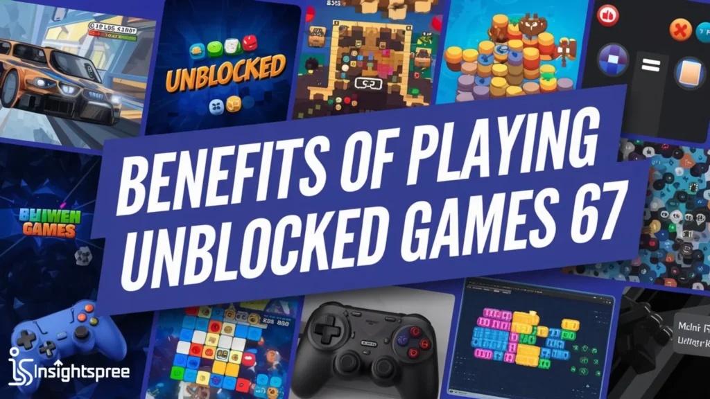 Benefits of playing Unblocked Games 67