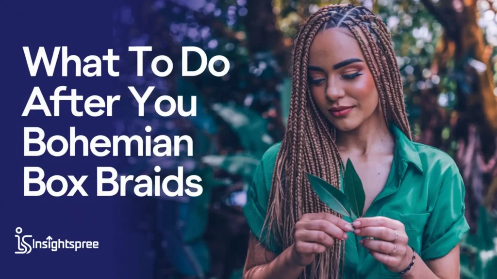 What to Do After You Get Your Bohemian Box Braids