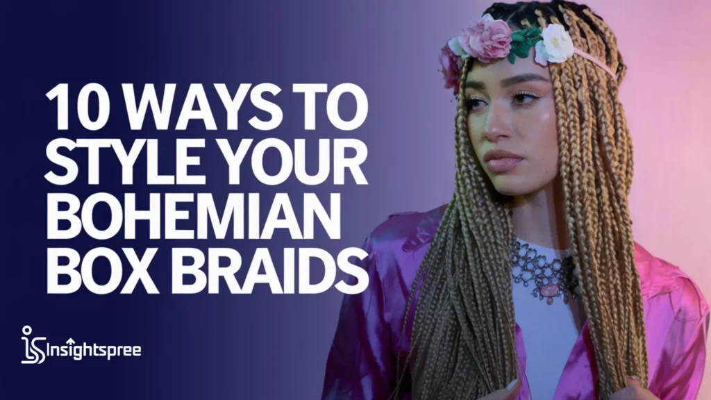 10 Ways to Style Your Bohemian Box Braids