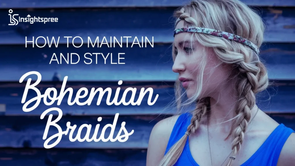 How to Maintain and Style Bohemian Braids