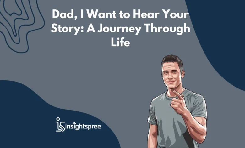 Dad I Want to Hear Your Story