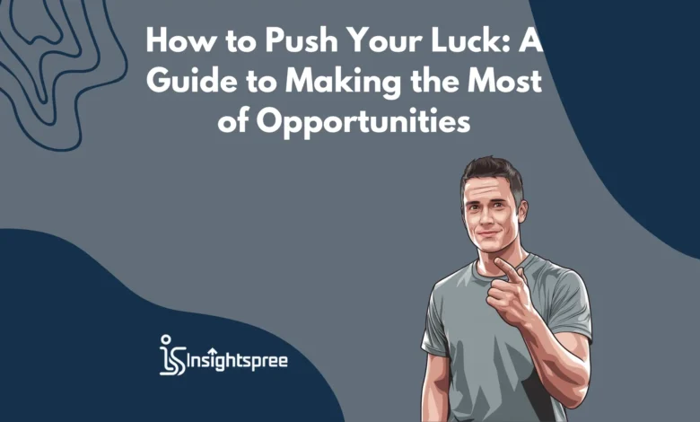 How to Push Your Luck